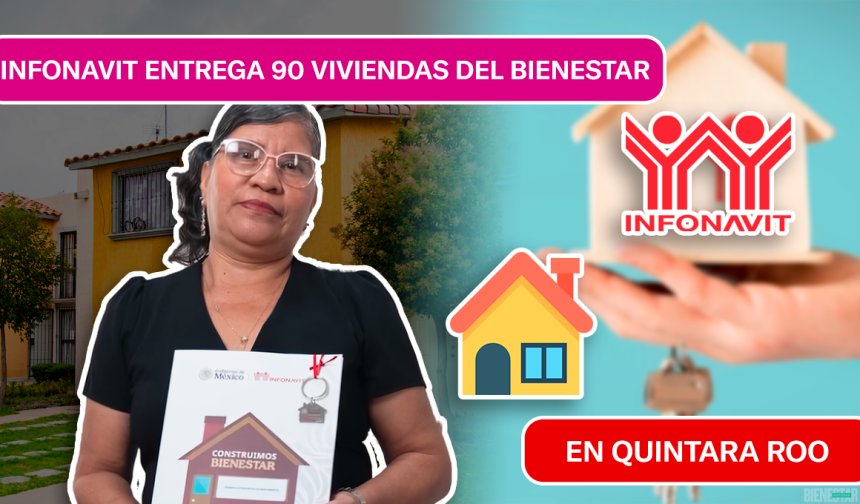90 NUEVAS VIVIENDAS ENTREGADAS EN QUINTANA ROO POR INFONAVIT